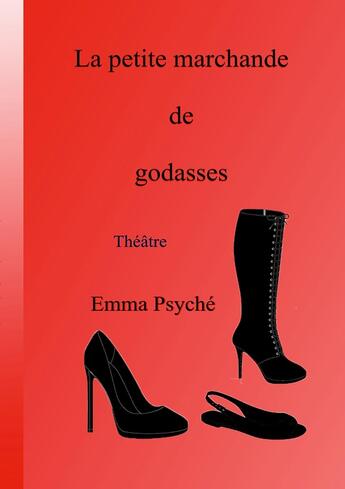 Couverture du livre « La petite marchande de godasses : Théâtre » de Emma Psyché aux éditions Books On Demand