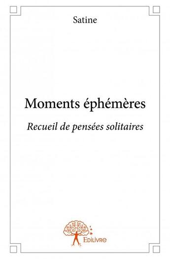 Couverture du livre « Moments éphémères » de Satine aux éditions Edilivre