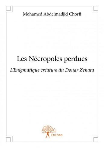 Couverture du livre « Les nécropoles perdues » de Mohamed Abdelmadjid Chorfi aux éditions Edilivre