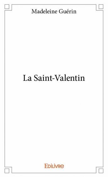 Couverture du livre « La Saint-Valentin » de Madeleine Guerin aux éditions Edilivre