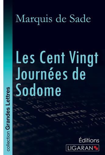 Couverture du livre « Les Cent Vingt Journées de Sodome (grands caractères) » de Marquis De Sade aux éditions Ligaran