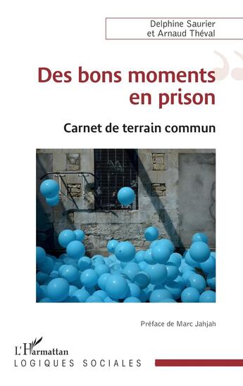 Couverture du livre « Des bons moments en prison : Carnet de terrain commun » de Delphine Saurier et Arnaud Theval aux éditions L'harmattan