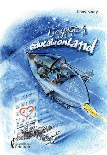 Couverture du livre « Voyage à Educationland » de Dany Saury aux éditions Societe Des Ecrivains