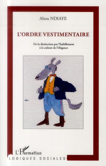 Couverture du livre « L'ordre vestimentaire ; de la distinction par l'habillement à la culture de l'élégance » de Abou Ndiaye aux éditions L'harmattan