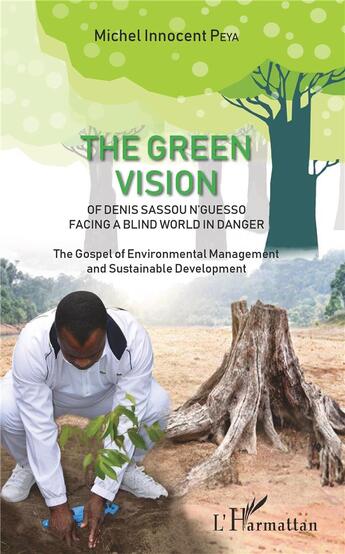 Couverture du livre « The green vision of Denis Sassou N'guesso facing a blind world in danger the gospel of environmental » de Michel Innocent Peya aux éditions L'harmattan