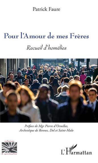 Couverture du livre « Pour l'amour de mes Frères ; recueil d'homélies » de Patrick Faure aux éditions L'harmattan