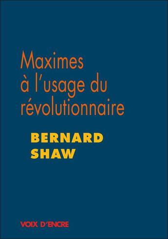 Couverture du livre « Maximes à l'usage du révolutionnaire » de Bernard Shaw aux éditions Voix D'encre