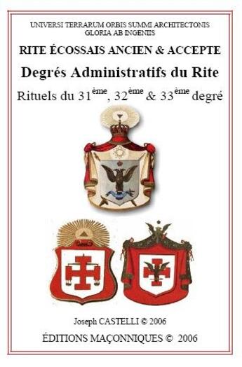 Couverture du livre « Rite écossais ancien & accepté ; degrés administratifs du rite ; rituels du 31e, 32e & 33e degré » de Joseph Castelli aux éditions Editions Maconniques