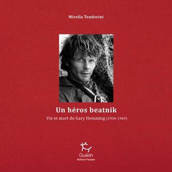 Couverture du livre « Un héros beatnik : vie et mort de Gary Hemming (1934-1969) » de Mirella Tenderini aux éditions Paulsen Guerin