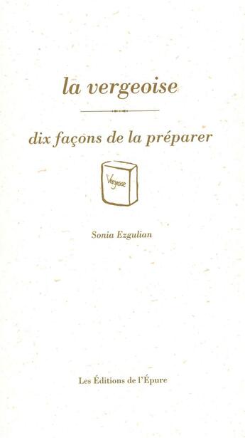 Couverture du livre « Dix façons de le préparer : la vergeoise » de Marie Dargent aux éditions Les Editions De L'epure