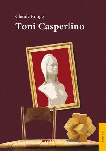 Couverture du livre « Toni Casperlino » de Claude Rouge aux éditions Jets D'encre