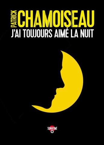 Couverture du livre « J'ai toujours aimé la nuit » de Patrick Chamoiseau aux éditions Sonatine