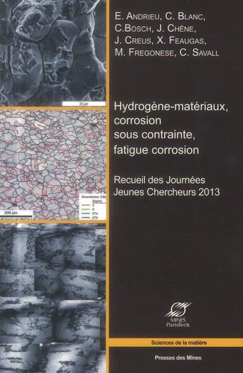 Couverture du livre « Hydrogène-matériaux, corrosion sous contrainte, fatigue corrosion » de  aux éditions Presses De L'ecole Des Mines