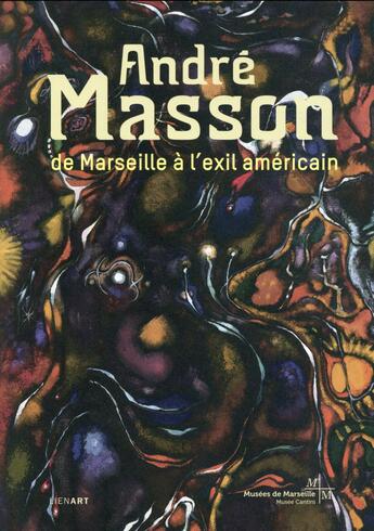 Couverture du livre « André Masson ; de Marseille à l'exil américain » de Stephane Guegan aux éditions Lienart