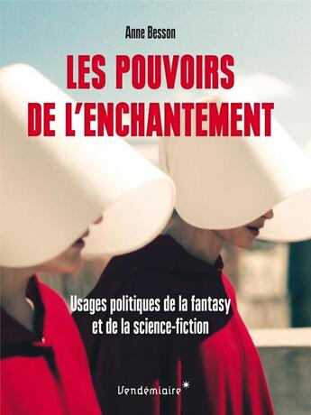 Couverture du livre « Les pouvoirs de l'enchantement ; usages politiques de la fantasy et de la science-fiction » de Anne Besson aux éditions Vendemiaire