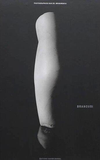 Couverture du livre « Brancusi » de Dan Grigorescu et Collectif aux éditions Xavier Barral