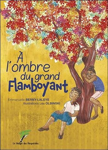 Couverture du livre « À l'ombre du grand flamboyant » de Lea Olbinski et Emmanuelle Berny-Laleye aux éditions Le Verger Des Hesperides