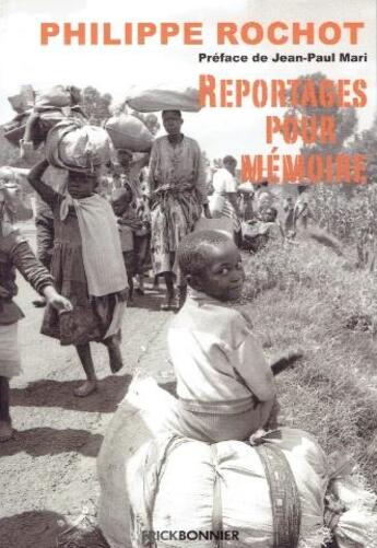 Couverture du livre « Reportages pour mémoire ; 40 ans de journalisme de l'Arabie à la Chine » de Philippe Rochot aux éditions Erick Bonnier