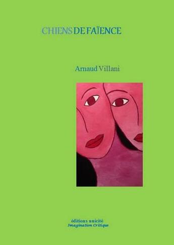 Couverture du livre « Chiens de faïence » de Arnaud Villani aux éditions Unicite