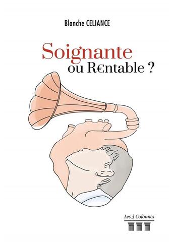 Couverture du livre « Soignante ou rentable » de Blanche Celiance aux éditions Les Trois Colonnes