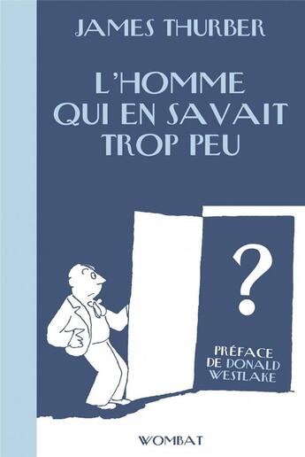 Couverture du livre « L'homme qui en savait trop peu » de Donald Westlake et James Thurber aux éditions Wombat