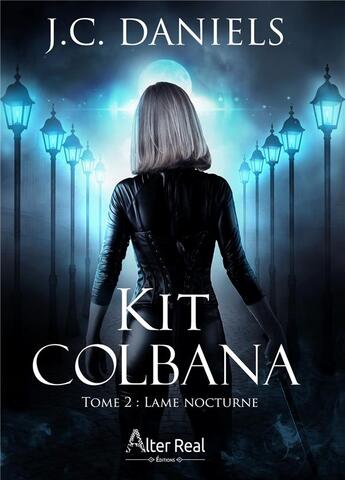 Couverture du livre « Kit Colbana Tome 2 : lame nocturne » de J.C. Daniels aux éditions Alter Real