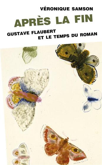 Couverture du livre « Après la fin ; Gustave Flaubert et le temps du roman » de Veronique Samson aux éditions Pu De Vincennes