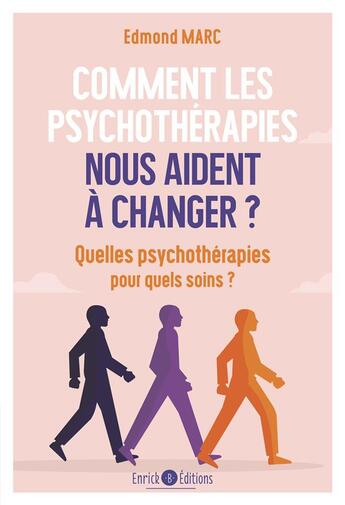 Couverture du livre « Comment les psychothérapies nous aident à changer ? quelles psychothérapies pour quels soins ? » de Edmond Marc aux éditions Enrick B.