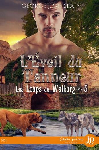 Couverture du livre « Les loups de Walburg t.5 : l'éveil du tanneur » de George J. Ghislain aux éditions Juno Publishing