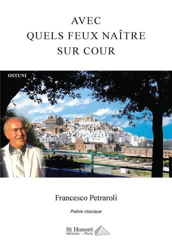 Couverture du livre « Avec quels feux naitre sur cour » de Francesco Petraroli aux éditions Saint Honore Editions