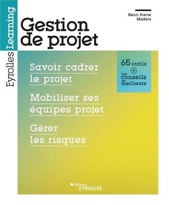 Couverture du livre « Gestion de projet : savoir cadrer le projet, mobiliser ses équipes projet, gérer les risques » de Henri-Pierre Maders aux éditions Eyrolles