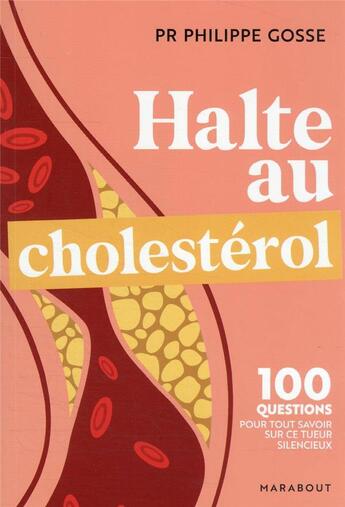 Couverture du livre « Halte au cholestérol : 100 questions-réponses pour tout savoir sur ce tueur silencieux » de Philippe Gosse aux éditions Marabout