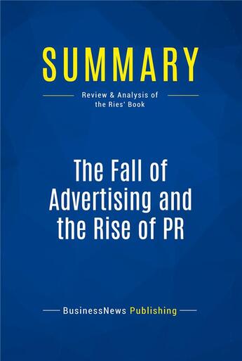 Couverture du livre « The Fall of Advertising and the Rise of PR : Review and Analysis of the Ries' Book » de  aux éditions Business Book Summaries