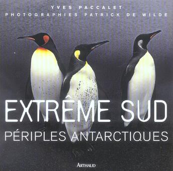 Couverture du livre « Extreme Sud ; Periples Antarctiques » de Yves Paccalet et Patrick De Wilde aux éditions Arthaud