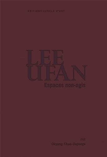 Couverture du livre « Lee Ufan » de Okyang Chae-Duporge aux éditions Cercle D'art