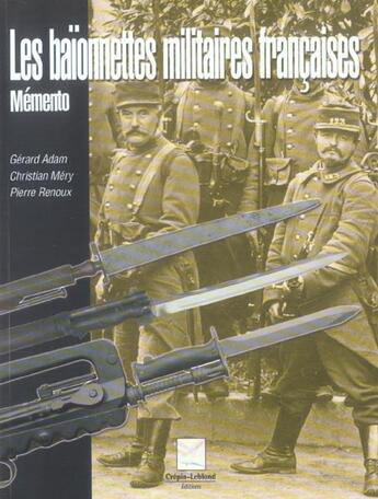 Couverture du livre « Les Baionnettes Militaires Francaises -Memento » de Adam & Mery & Renoux aux éditions Crepin Leblond