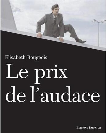 Couverture du livre « Le prix de l'audace » de Elisabeth Bourgois aux éditions Salvator