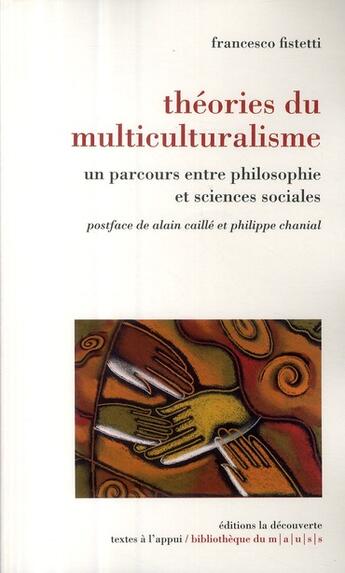 Couverture du livre « Théories du multiculturalisme ; un parcours entre philosophie et sciences sociales » de Francesco Fistetti aux éditions La Decouverte