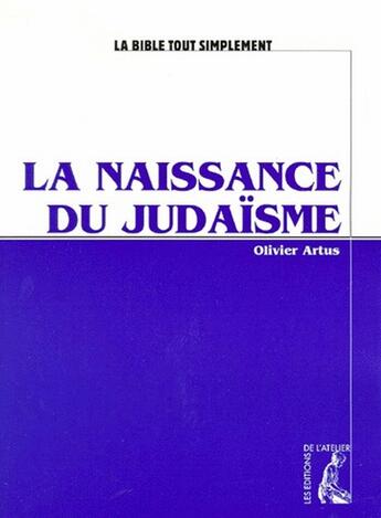 Couverture du livre « Naissance du judaïsme » de Artus O aux éditions Editions De L'atelier