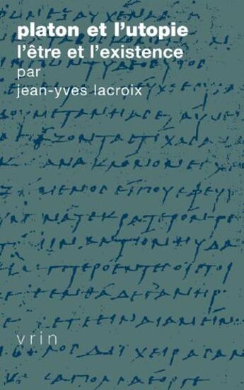 Couverture du livre « Platon et l'utopie ; l'être et l'existence » de Lacroix/Jean-Yves aux éditions Vrin