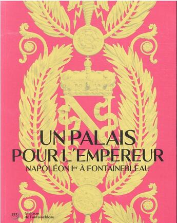 Couverture du livre « Un palais pour l'empereur : Napoléon à Fontainebleau » de  aux éditions Reunion Des Musees Nationaux