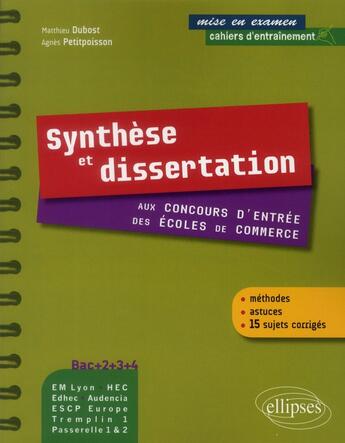 Couverture du livre « Synthese et dissertation aux concours d'entree des ecoles de commerce. bac+2-3-4. em lyon, audencia, » de Matthieu Dubost aux éditions Ellipses