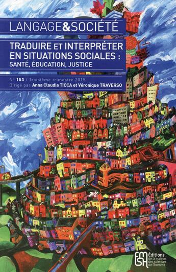 Couverture du livre « Langage et societe n 153/3e trimestre 2015. traduire et interpreter en situations sociales : sante, » de Ticca Anna Claudia aux éditions Maison Des Sciences De L'homme