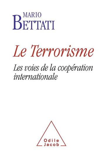 Couverture du livre « Le terrorisme ; les voies de la coopération internationale » de Mario Bettati aux éditions Odile Jacob