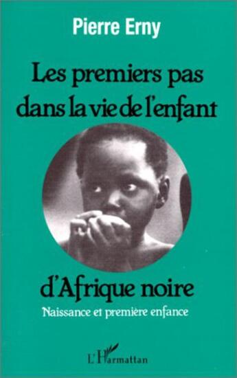 Couverture du livre « Les premiers pas dans la vie de l'enfant d'Afrique noire » de Pierre Erny aux éditions L'harmattan