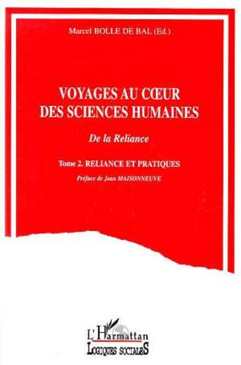 Couverture du livre « Voyages au coeur des sciences humaines - vol02 - tome 2 - reliance et pratiques » de Marcel Bolle De Bal aux éditions L'harmattan