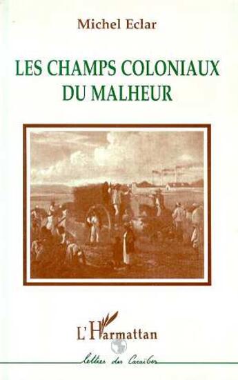 Couverture du livre « Les champs coloniaux du malheur » de Eclar Michel aux éditions L'harmattan