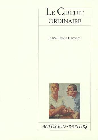 Couverture du livre « Le circuit ordinaire » de Jean-Claude Carriere aux éditions Actes Sud