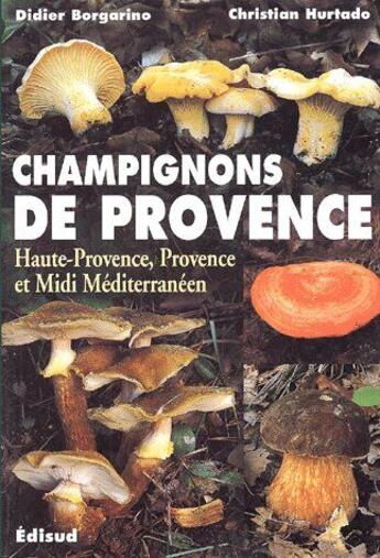 Couverture du livre « Champignons de Provence ; Haute-Provence, Provence et Midi Méditerranéen » de Jean Chelini aux éditions Edisud