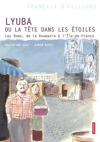 Couverture du livre « Lyuba ou la tete dans les étoiles ; les Roms, de la Roumanie à l'île-de-France » de Valentine Goby et Ronan Badel aux éditions Autrement